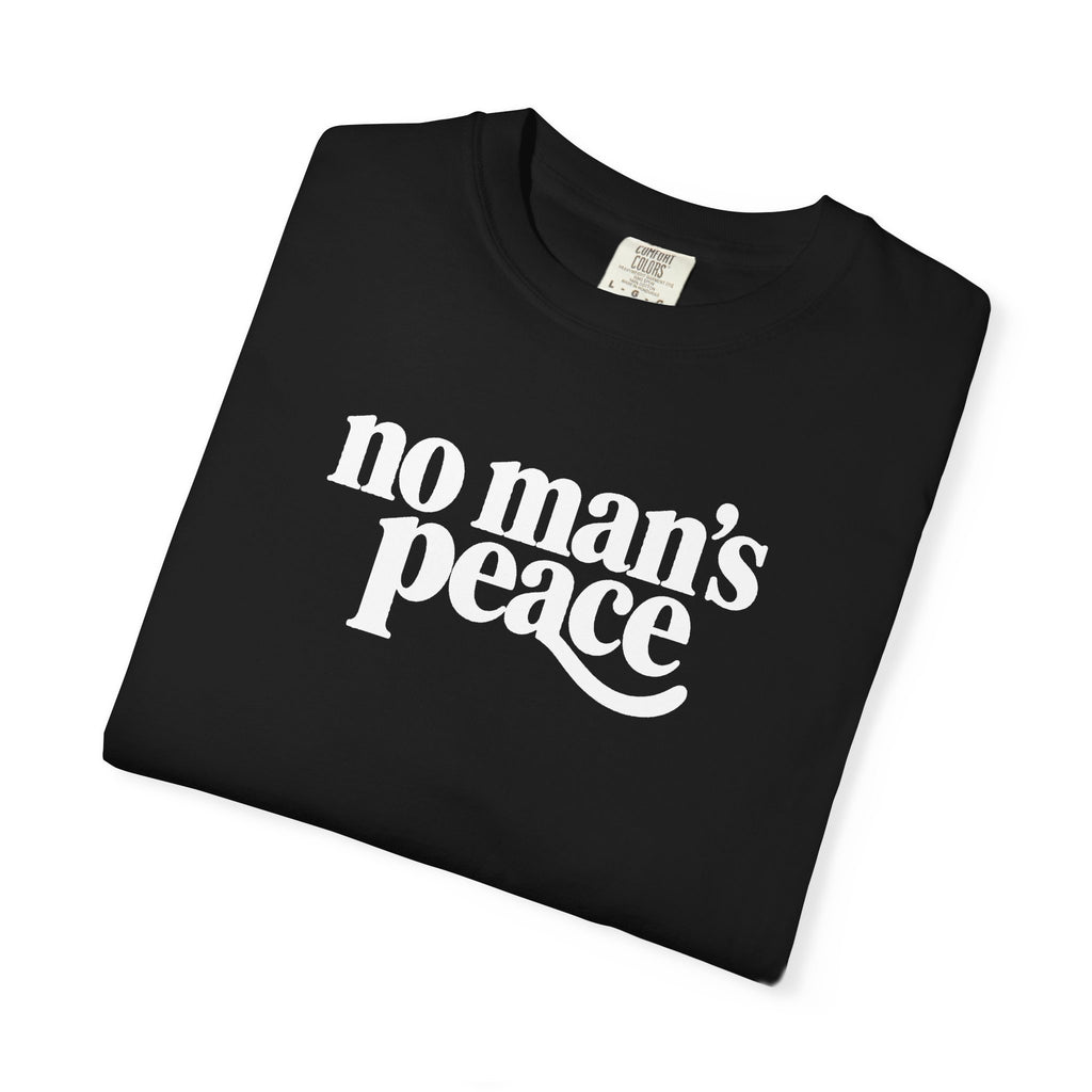 No Man's Peace Graphic Tee – Funny Girlfriend & Wife Shirt | Comfort Colors 1717