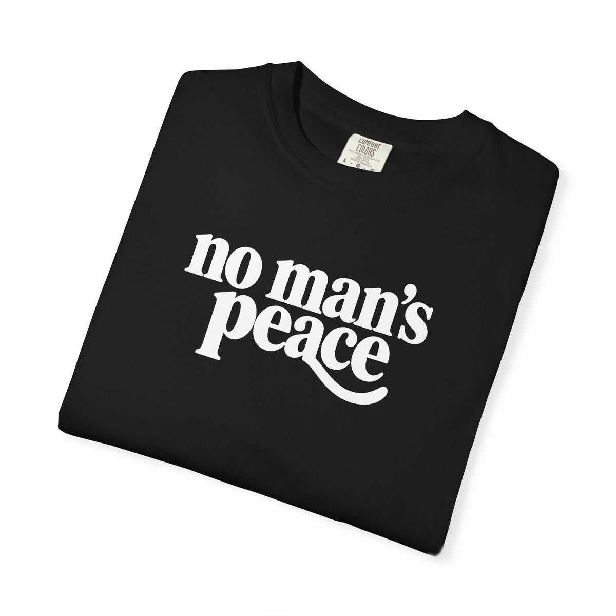 No Man's Peace Graphic Tee – Funny Girlfriend & Wife Shirt | Comfort Colors 1717