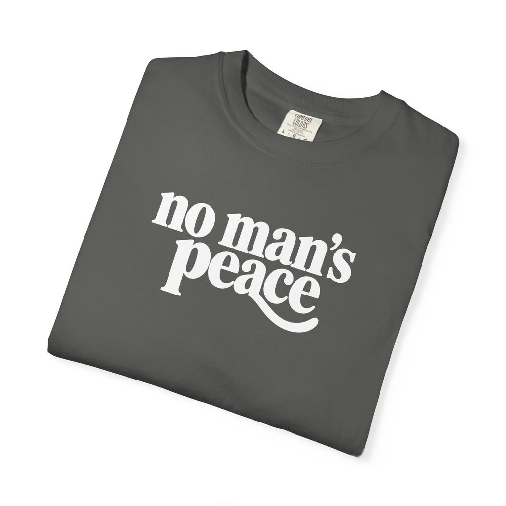 No Man's Peace Graphic Tee – Funny Girlfriend & Wife Shirt | Comfort Colors 1717