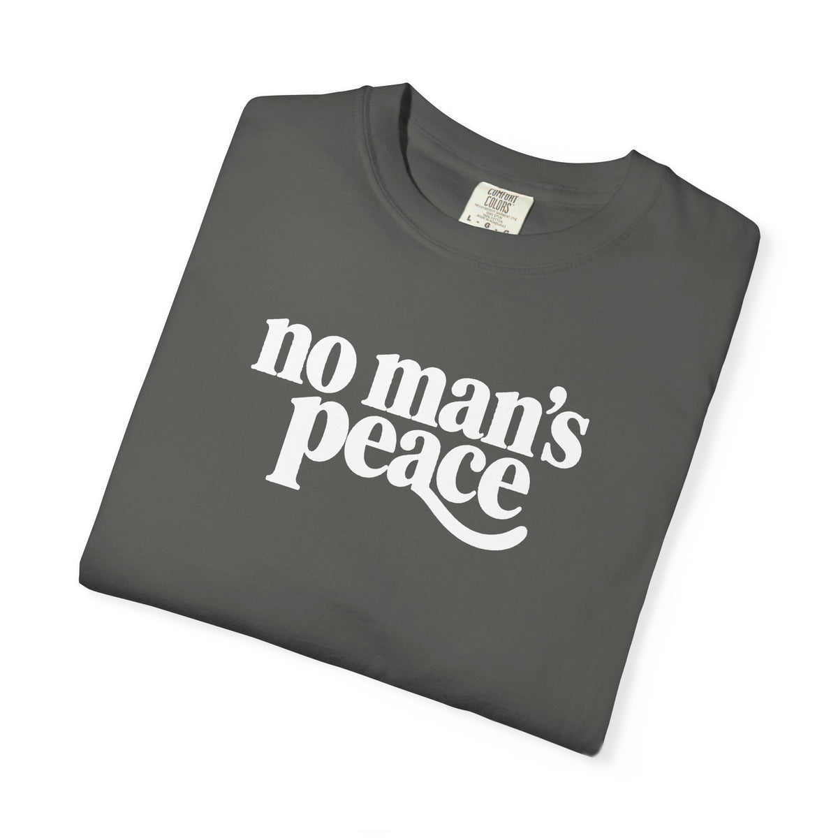 No Man's Peace Graphic Tee – Funny Girlfriend & Wife Shirt | Comfort Colors 1717