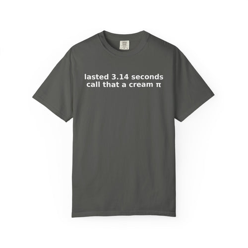Lasted 3.14 Seconds Funny Graphic Tee – Comfort Colors Adult Humor Shirt